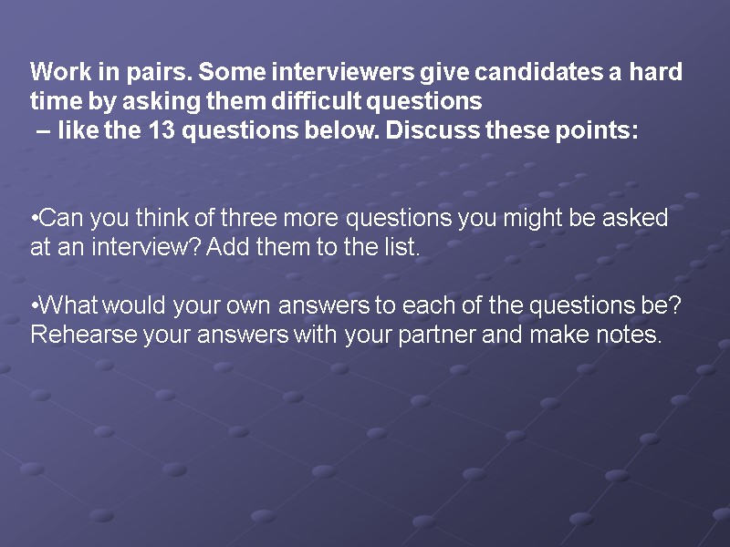 Work in pairs. Some interviewers give candidates a hard  time by asking them